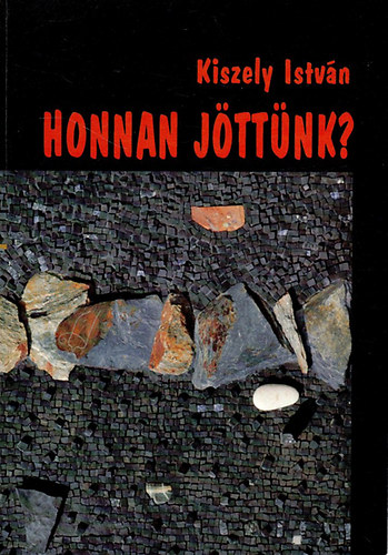 Kiszely Istvn - Honnan jttnk? (Elmletek a magyarok shazjrl)