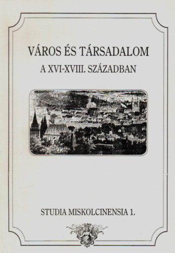 Farag Tams  (szerk.) - Vros s trsadalom a XVI-XVIII. szzadban