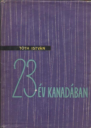 Tth Istvn - 23 v Kanadban