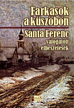 Snta Ferenc - Farkasok a kszbn - Vlogatott elbeszlsek