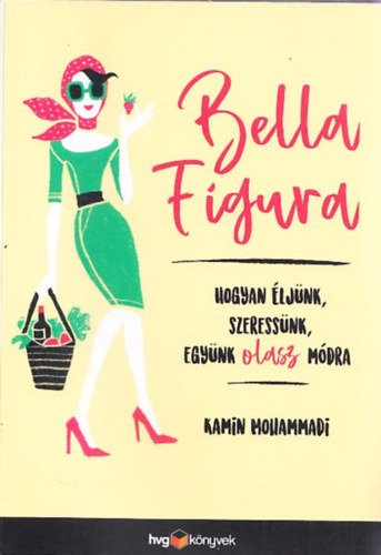 Kamin Mohammadi - Bella Figura - Hogyan ljnk, szeressnk, egynk olasz mdra