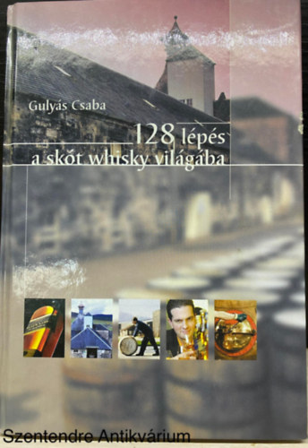 Gulys Csaba - 128 lps a skt whisky vilgba (Sajt kppel) (Whisky kronolgia; A whiskyk hzastsa; A whiskyk kstolsa; A maltawhiskyk jellemzse; Koktlok Scotch whiskyvel...)