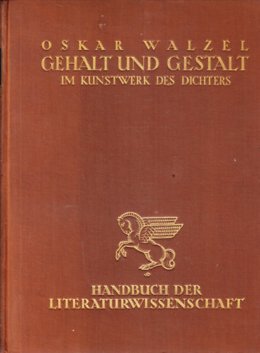 Oskar Walzel - Gehalt und Gestalt im Kunstwerk des Dichters