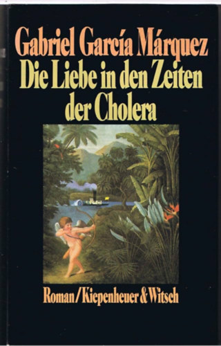 Gabriel Garca Mrquez - Die Liebe in den Zeiten der Cholera