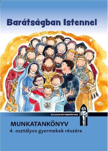 N. Szkely Nomi, Vizvrdy Rita Dvidn Bajor gota - Bartsgban Istennel - Munkatanknyv 4. osztlyos gyermekek rszre