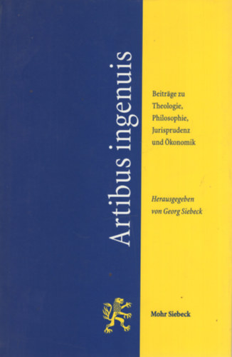 Georg Siebeck - Artibus ingenuis: Beitrge zu Theologie, Philosophie, Jurisprudenz und konomik