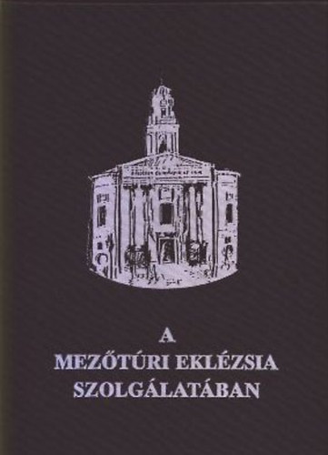Müller Vilmosné - Perjési Sándor református lelkipásztor munkásságáról - A mezőtúri eklézsia szolgálatában
