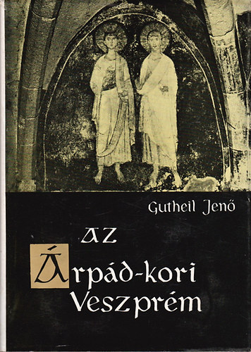 Gutheil Jen - Az rpd-kori Veszprm
