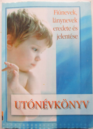 Gyergyel Istvn szerk. - Utnvknyv - Finevek, lnynevek eredete s jelentse