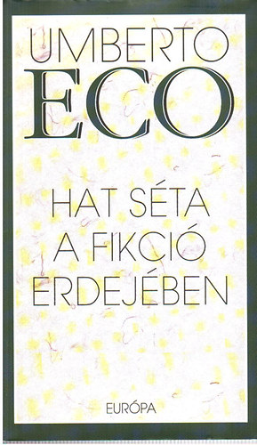 Umberto Eco - Hat sta a fikci erdejben