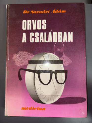 Dr. Szerk.: Lovass P�l Szendei �d�m - Vidosa L�szl� - Orvos a csal�dban (IDEGRENDSZER - HORMON�LIS RENDSZER - SZ�V �S V�RKERING�S - NYIROK�RRENDSZER - L�GZ�S - EM�SZT�S - A HELYES T�PL�LKOZ�S - VESE �S V�ZH�ZTART�S - MOZG�SRENDSZER...)
