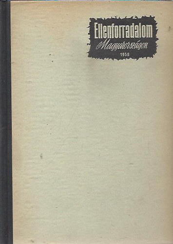 Kossuth Könyvkiadó - Ellenforradalom magyarországon 1956./ Tanulmányok I./