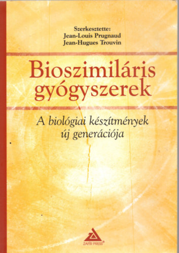 Jean-Hugues Trouvin  (szerk.) Jean-Louis Prugnaud (szerk.) - Bioszimil�ris gy�gyszerek - A biol�giai k�sz�tm�nyek �j gener�ci�ja