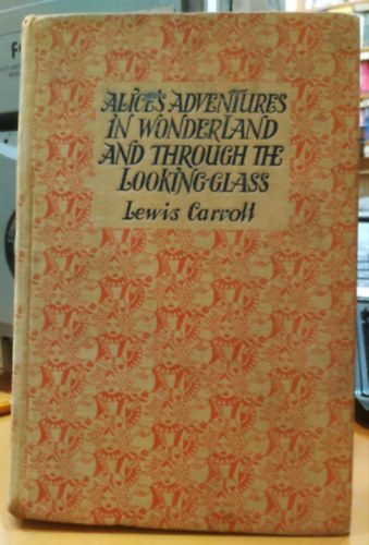 Lewis Carroll - Alice's Adventures in Wonderland and Through the Looking-Glass