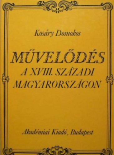 Kosry Domokos - Mvelds a XVIII. szzadi Magyarorszgon