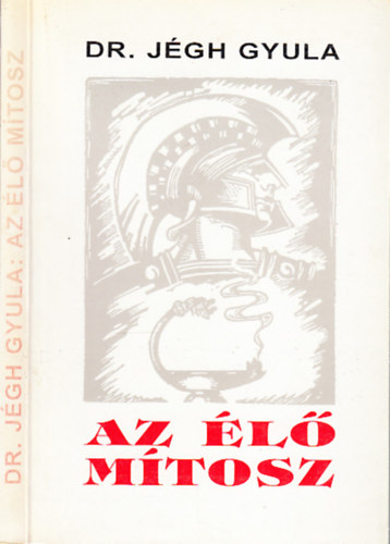 J�gh Gyula dr. - Az �l� m�tosz (A mai �letre vonatkoztatott sz�ll�igeszer�, oktat� �s erk�lcsnemes�t� g�r�g-klasszikai t�rt�netek �s hitreg�k)