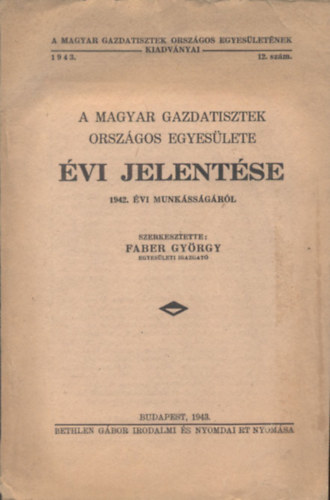 Faber Gyrgy - Magyar Gazdatisztek Orszgos Egyeslete vi jelentse 1942. vi munkssgrl