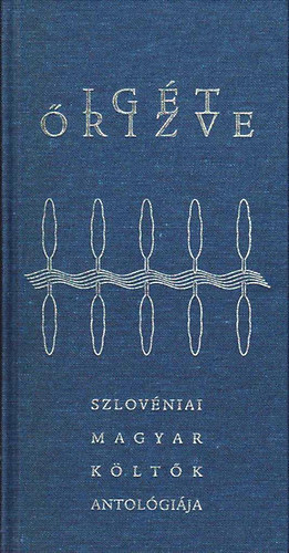 Igt rizve - Szlovniai magyar kltk antolgija