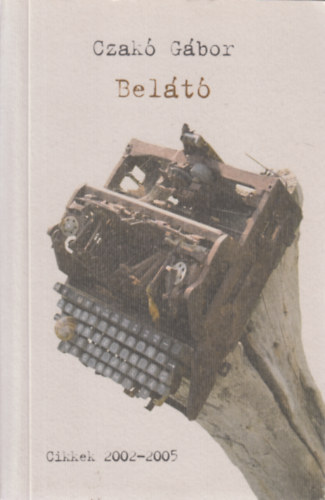 Czak� G�bor - Bel�t� - Cikkek 2002-2005 (dedik�lt)