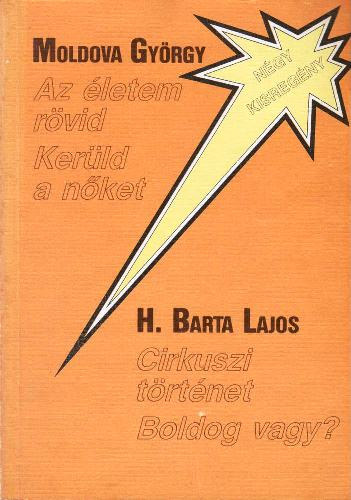 Moldova Gyrgy-H. Barta Lajos - Az letem rvid-Kerld a nket-Cirkuszi trtnet-Boldog vagy?