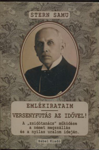 Stern Samu - Eml�kirataim - Versenyfut�s az id�vel (A "zsid�tan�cs" m�k�d�se a n�met megsz�ll�s �s a nyilas uralom idej�n.)