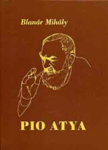 Blanr Mihly - Pio atya - A titokzatos karizmatikus