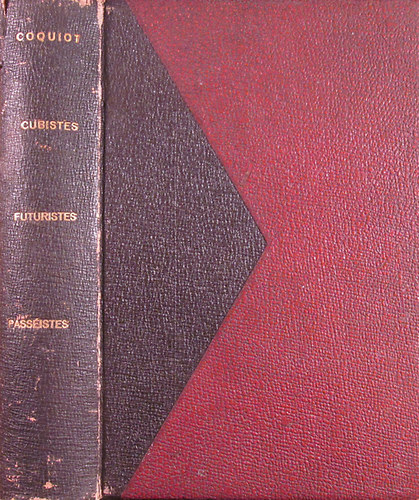 Gustave Coquiot - Cubistes, futuristes, passistes. Essais sur le Jeune Peinture et la Jeune Sculpture