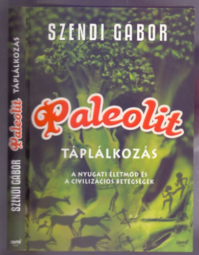 Szendi Gbor - Paleolit tpllkozs - A nyugati letmd s a civilizcis betegsgek