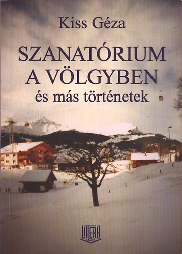 Kiss G�za - Szanat�rium a v�lgyben �s m�s t�rt�netek (dedik�lt)