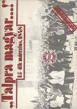 "Talpra magyar...!" 15-dik márczius, 1848 - Dokumentumok
