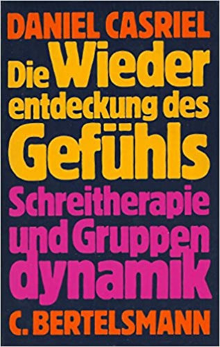 Daniel Casriel - Die Wiederentdeckung des Gefhls - Schreitherapie und Gruppendynamik