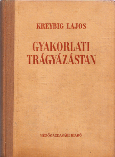 SZERZ� Kreybig Lajos - Gyakorlati tr�gy�z�stan A TALAJ�L�L�NYEK �S N�V�NYEK OKSZER� T�PL�L�S�NAK IR�NYELVEI