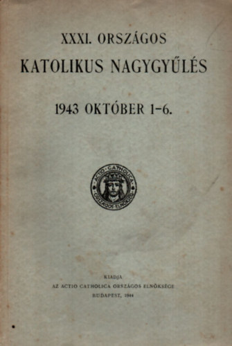 . - XXXI. Országos katolikus nagygyűlés 1943 október 1-6.