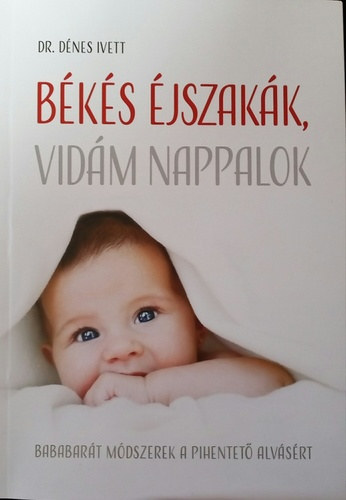 Dr. Dnes Ivett - Bks jszakk, vidm nappalok (Bababart mdszerek a pihentet alvsrt)