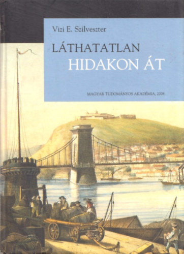 Vizi E. Szilveszter - L�thatatlan hidakon �t