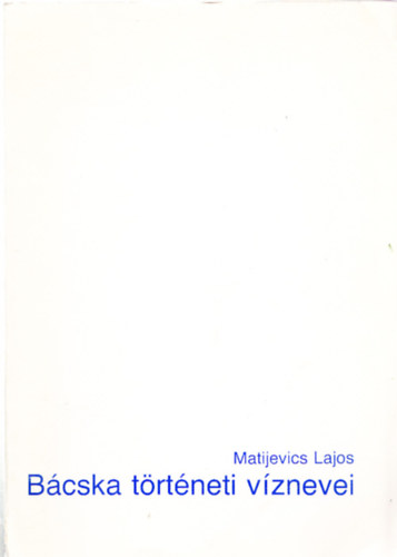 Matijevics Lajos - Bcska trtneti vznevei