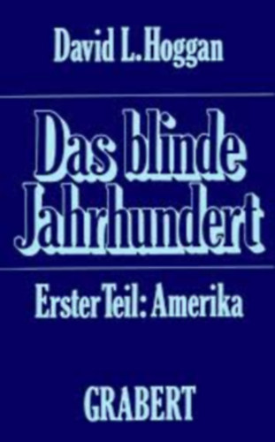 David L. Hoggan - Das blinde Jahrhundert - Erster Teil: Amerika