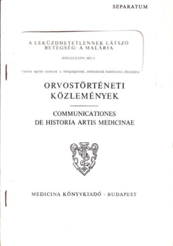 Ringelhann B�la - A lek�zdhetetlennek l�tsz� betegs�g: a mal�ria (Orvost�rt�neti K�zlem�nyek)