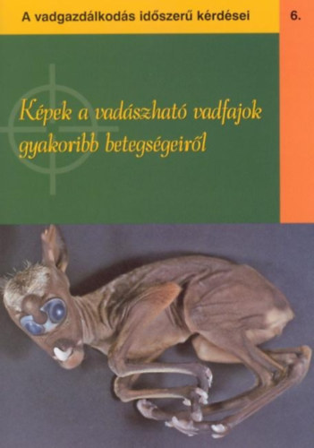 Dr. Hnich Mikls - Kpek a vadszhat vadfajok gyakoribb betegsgeirl 6. (A vadgazdlkods idszer krdsei)