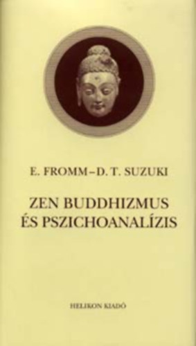 Erich Fromm; D. T. Suzuki - Zen-buddhizmus s pszichoanalzis