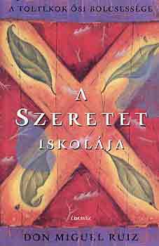 Don Miguel Ruiz - A szeretet iskolja