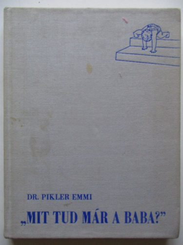 Dr. Pikler Emmi - "Mit tud mr a baba?"