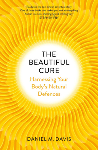 Daniel M. Davis - The Beautiful Cure: Harnessing Your Body's Natural Defences