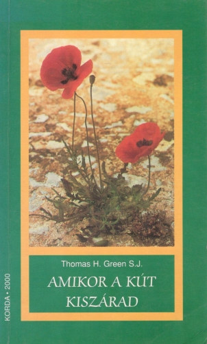 Thomas H. S.J. Green - Amikor a kút kiszárad - Imádság túl a kezdeteken