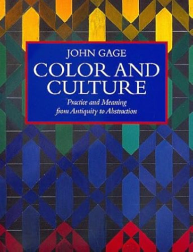 John Gage - Color and Culture: Practice and Meaning from Antiquity to Abstraction