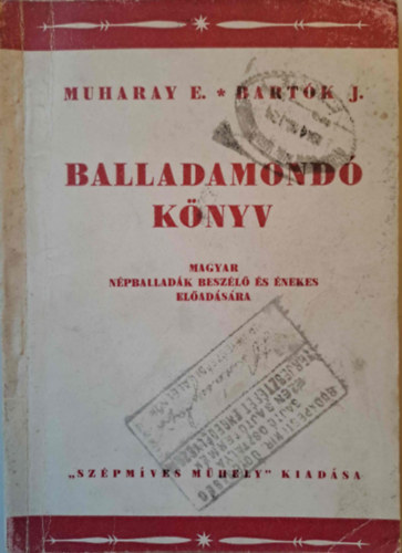 Muharay E. Bartk J. - Balladamond Knyv - Magyar npballadk beszl s nekes eladsra