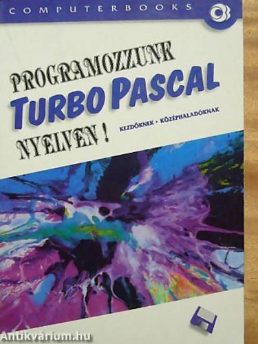 Tth Bertalan; Benk Tiborn; Benk Lszl; Varga Balzs - Programozzunk Turbo Pascal nyelven!