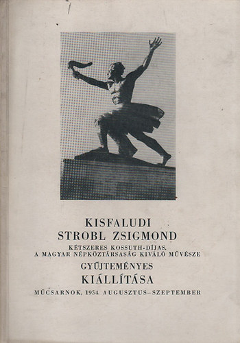 Kisfaludy Strobl Zsigmond gyjtemnyes killtsa (Mcsarnok, 1954. augusztus-szeptember)
