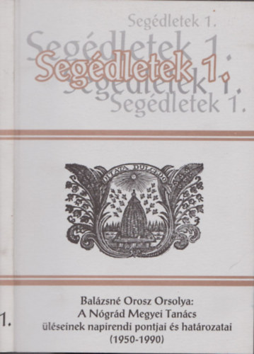 Balzsn Orosz Orsolya - A Ngrd megyei Tancs lseinek napirendi pontjai s hatrozatai (1950-1990) (Segdletek 1.)