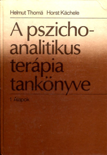 Helmut Thoma; Horst Kchele - A pszichoanalitikus terpia tanknyve 1. Alapok